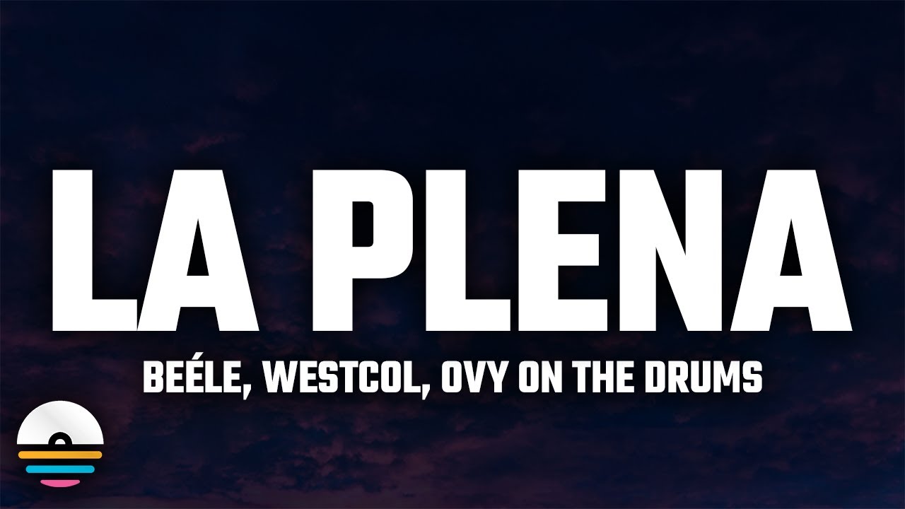 Beéle, Westcol, Ovy On The Drums - LA PLENA (W Sound 05) [Letra/Lyrics ...