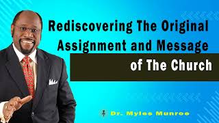 Rediscovering The Original Assignment and Message of The Church 🔴 Dr. Myles Munroe Teaching