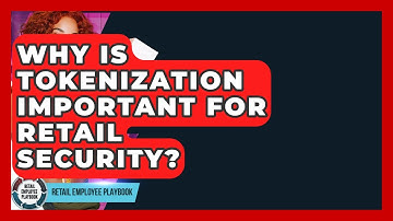 Why Is Tokenization Important For Retail Security? - Retail Employee Playbook