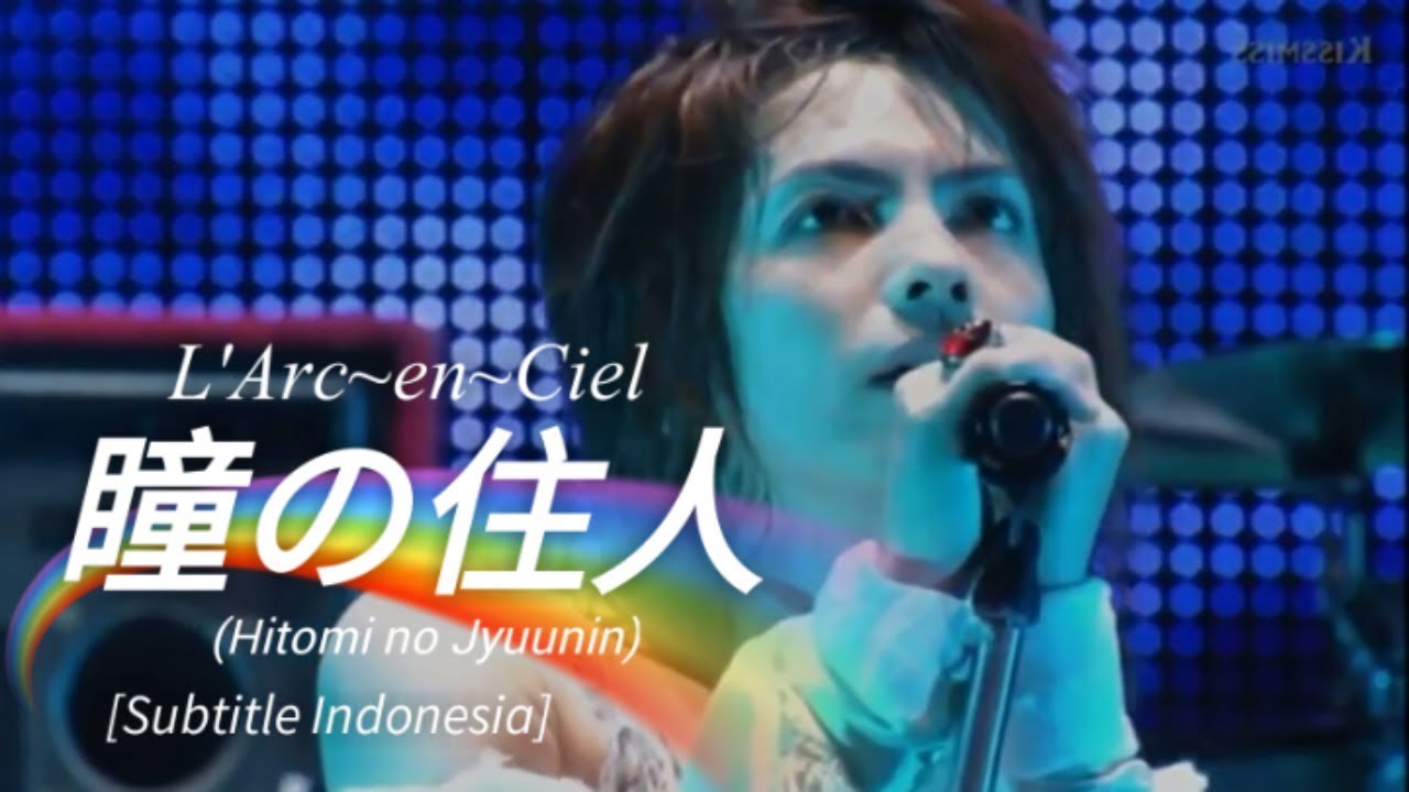 L'Arc~en~Ciel - 瞳の住人 (Hitomi no Jyuunin) | Subalt Indonesia