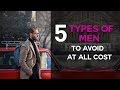 5 Types Of Men To Avoid At All Costs (Especially #5 - BIG Red Flag In Dating)