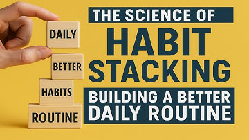 The Science of Habit Stacking: Building a Better Daily Routine
