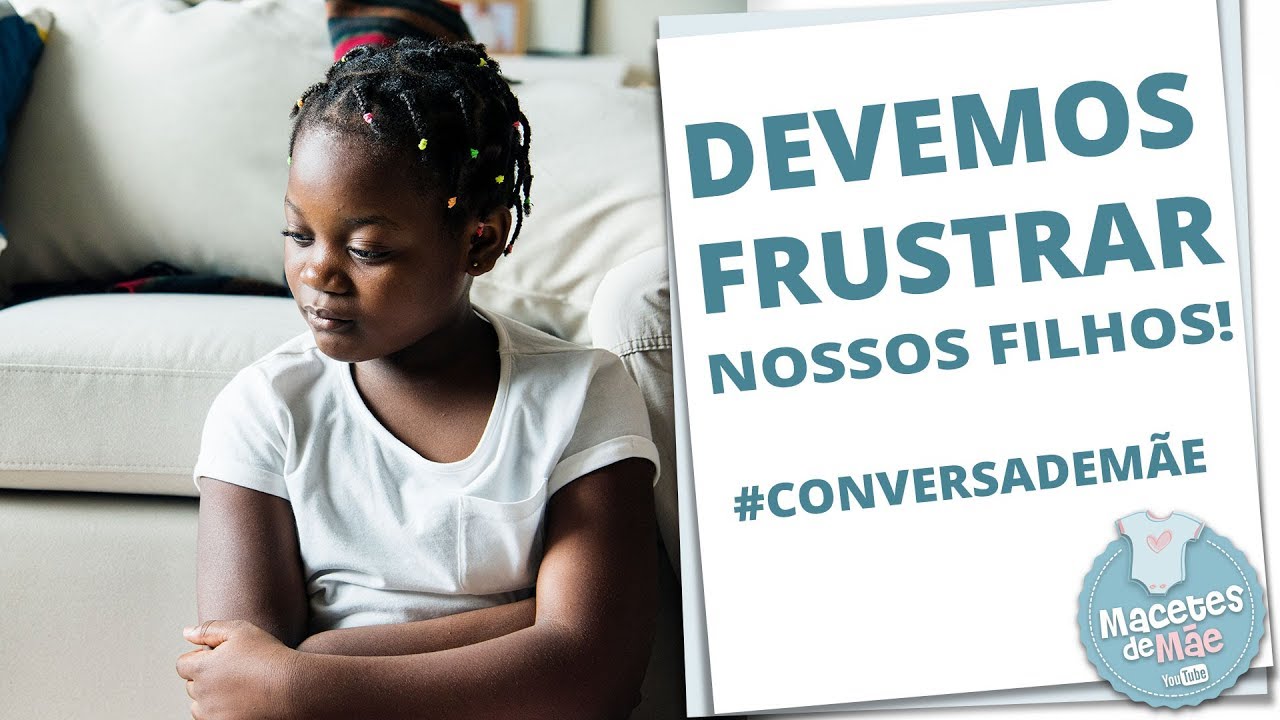 POR QUE DEVEMOS FRUSTRAR NOSSOS FILHOS? 