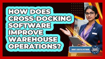How Does Cross-docking Software Improve Warehouse Operations? - Smart Logistics Network