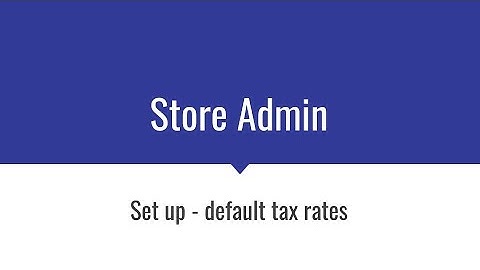 Store Admin: Set Up- Set default tax rates