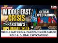 MIDDLE EAST CRISIS- PAKISTAN'S DIPLOMATIC ROLE &amp; GLOBAL EXPECTATIONS | PUBLIC FORUM