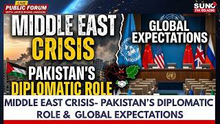 MIDDLE EAST CRISIS- PAKISTAN'S DIPLOMATIC ROLE &amp; GLOBAL EXPECTATIONS | PUBLIC FORUM