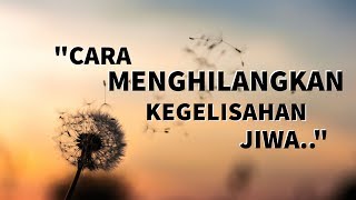 Motivasi Hidup Sukses - PRAKTEK CARA MENGHILANGKAN KEGELISAHAN SECARA MASUK AKAL!