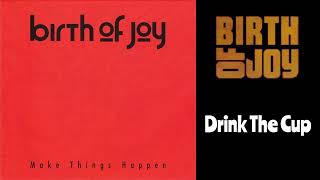 Birth Of Joy - Drink The Cup