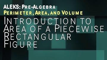 ALEKS: Pre Algebra - Perimeter, Area, and Volume: Introduction to Area of a Piecewise Rect Figure