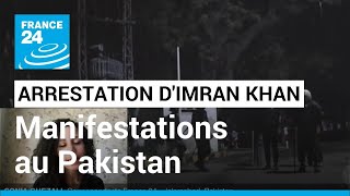 Arrestation d'Imran Khan au Pakistan : manifestations de ses partisans et scènes de chaos