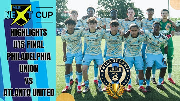 2025 MLS NEXT CUP FINAL LIVE HIGHLIGHTS U15 PHILADELPHIA UNION ACADEMY VERSUS ATLANTA UNITED