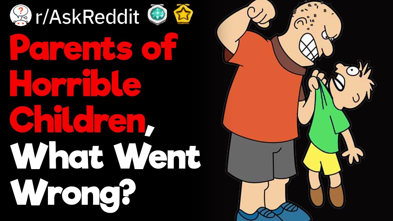 Parents of Horrible Children, Where Did It All Go Wrong?