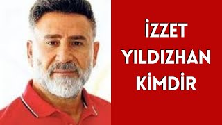 İZZET YILDIZHAN KİMDİR, HAYATI VE HAKKINDA BİLİNMEYENLER Resimi