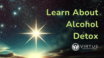 Learn About Alcohol Detox at Virtue Recovery Center
