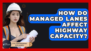 How Do Managed Lanes Affect Highway Capacity? - Civil Engineering Explained