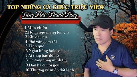 Mưa Chiều, Hồng Ngự Mang Tên Em - Top Những Ca Khúc Triệu View Trên Kênh | Tiếng Hát Thanh Tùng