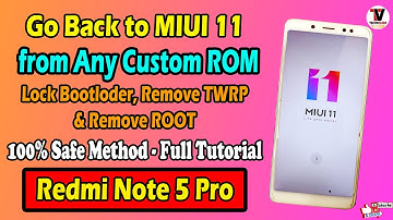 Go Back to MIUI 11 from Custom ROM in Redmi Note 5 Pro (Whyred) Lock Bootloder, Remove TWRP & ROOT |
