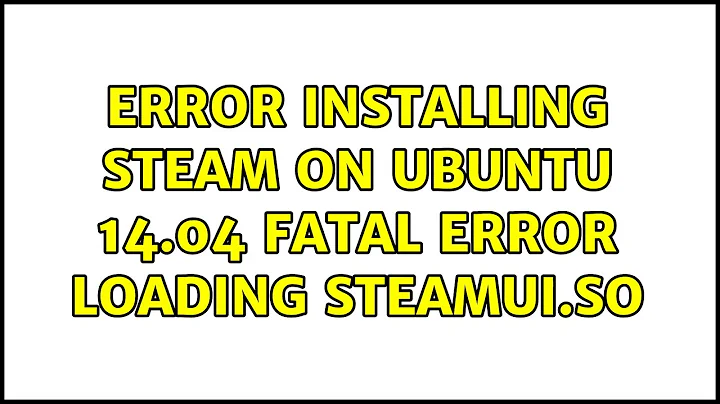 Error installing steam on ubuntu 14.04 fatal error loading steamui.so