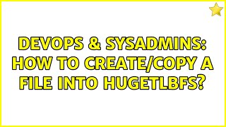 DevOps & SysAdmins: How to create/copy a file into hugetlbfs?