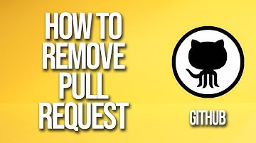 How To Remove Pull Request GitHub Tutorial