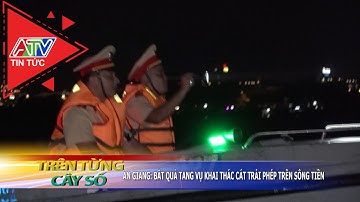 An Giang: Bắt quả tang vụ khai thác cát trái phép trên sông Tiền | ATV Tin tức