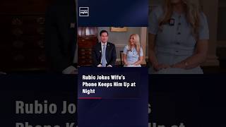 Rubio Jokes Wife’s Phone Keeps Him Up at Night