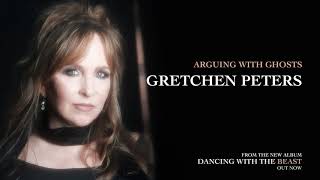 Video thumbnail of "Gretchen Peters - Arguing With Ghosts"