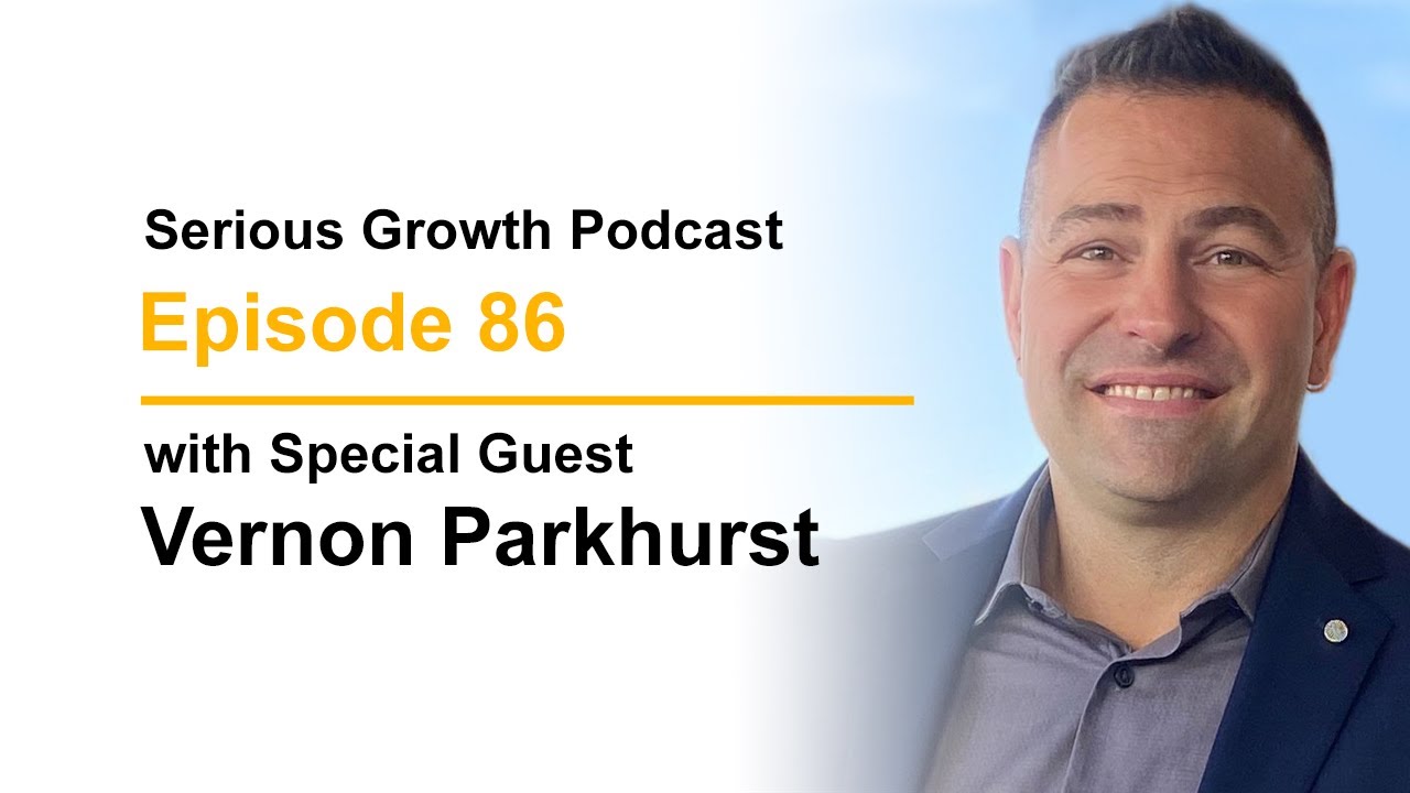 Serious Growth Podcast #86 - Vernon Parkhurst