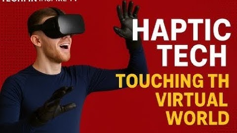 Haptic Tech: Touching the Virtual World | The Future of Digital Feel