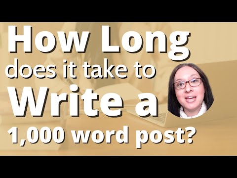 How LONG does it it take to WRITE a 1,000 word blog post? | how to write a blog post as a beginner