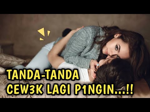 TANDA-TANDA CEW3K LAGI PENGEN G1TU4N || TENTANG CINTA