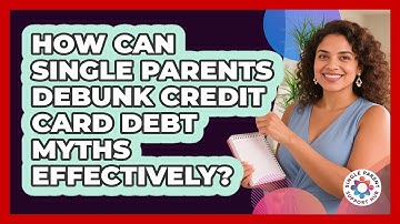 How Can Single Parents Debunk Credit Card Debt Myths Effectively? - Single Parent Support Hub