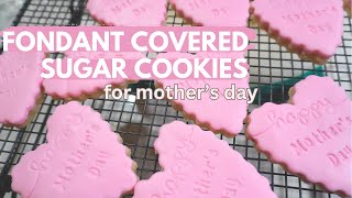 Fondant Covered Sugar Cookies (Mother's Day themed)