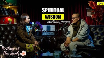 Meeting of the Minds – Episode 1: Spiritual Wisdom with Tulku Jamyang
