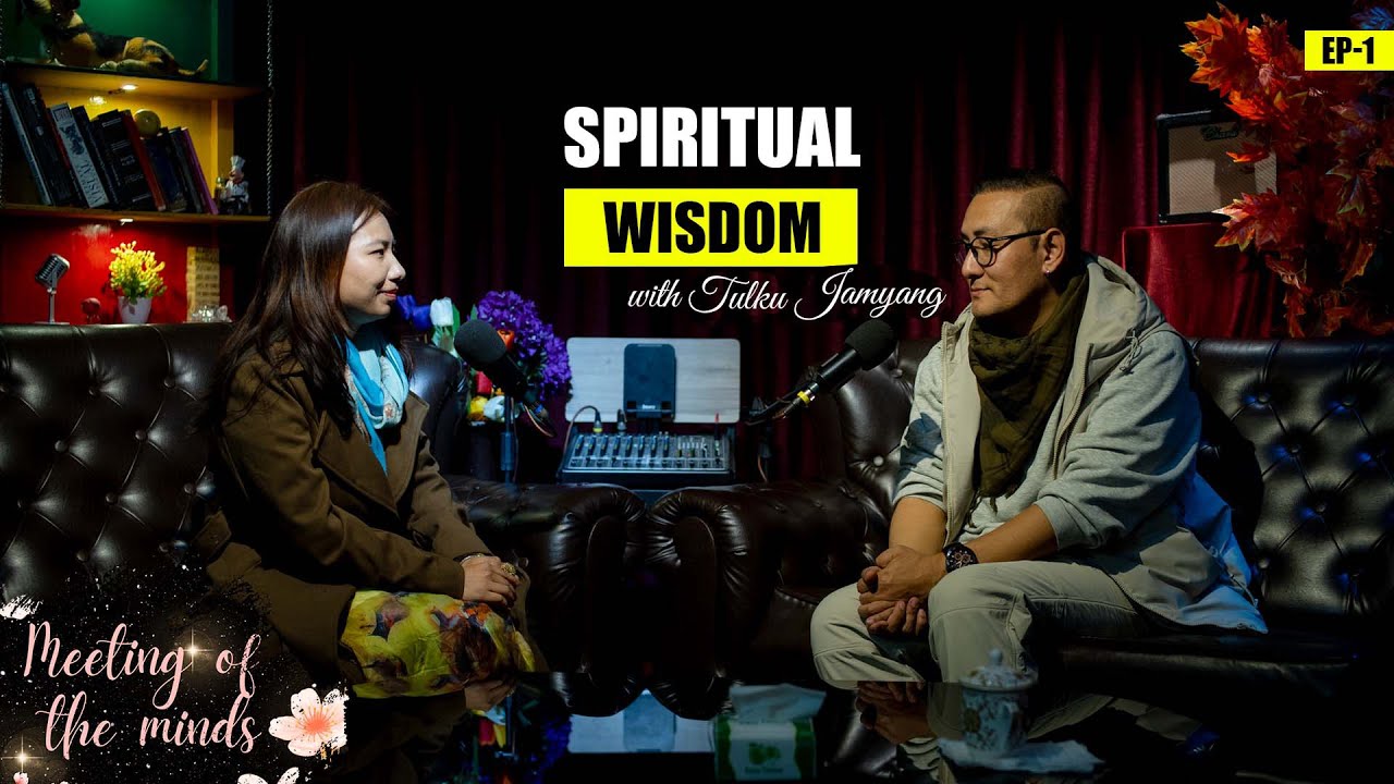 Meeting of the Minds – Episode 1: Spiritual Wisdom with Tulku Jamyang