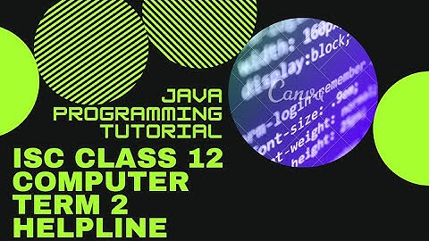 ISC COMPUTER SCIENCE SEMESTER 2 HELPLINE | CLASS 12 TERM 2