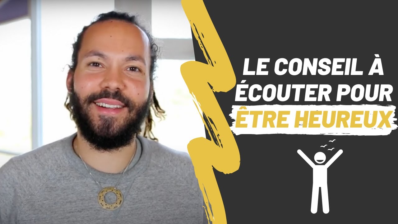 Le SEUL CONSEIL que tu dois écouter pour ETRE HEUREUX - YouTube