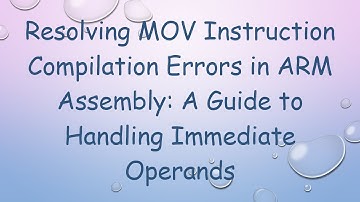 Resolving MOV Instruction Compilation Errors in ARM Assembly: A Guide to Handling Immediate Operands