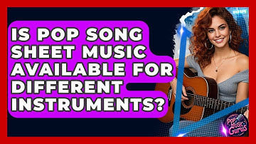 Is Pop Song Sheet Music Available For Different Instruments? - Pop Music Gurus