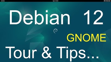Debian 12 new version - GNOME - Tour & Tips.
