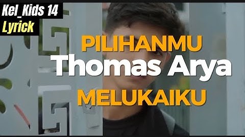 Lyrick "Pilihanmu Melukaiku" Thomas Arya