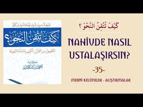 NAHİVDE NASIL USTALAŞIRSIN 35 - MEBNİ KELİMELER - ALIŞTIRMALAR