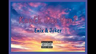 Enix & Joker - KanEk jou Vra?(Official Audio)