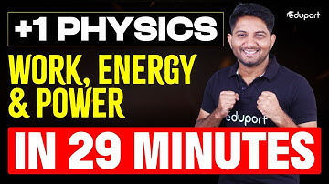 Work, Energy and Power in 29 Minutes | Plus One Physics Chapter 5 summary | Eduport Plus One