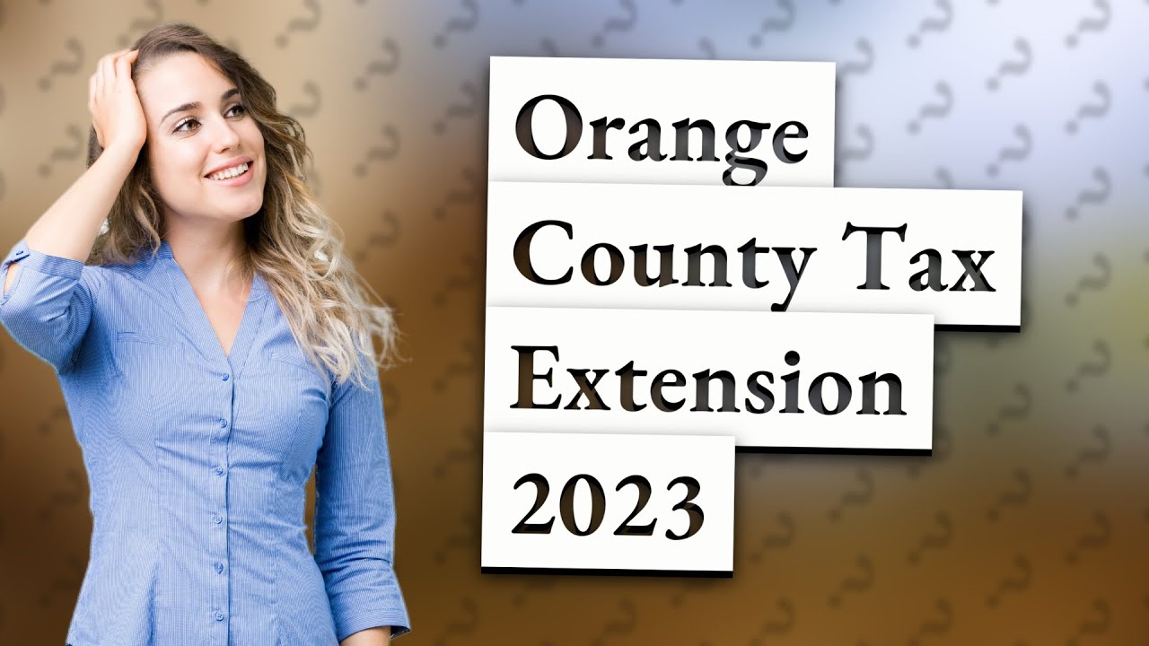 Is Orange County California tax extension 2023? YouTube