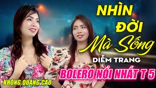 Nhìn Đời Mà Sống, Xin Gọi Nhau Là Cố Nhân ► Đơn Ca Diễm Trang Bolero Disco Hay Nhất Tháng 4/2024