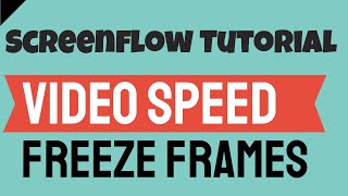 ScreenFlow Tutorials L26 : Video Speed and Freeze Frames | Learn Video Editing software Online