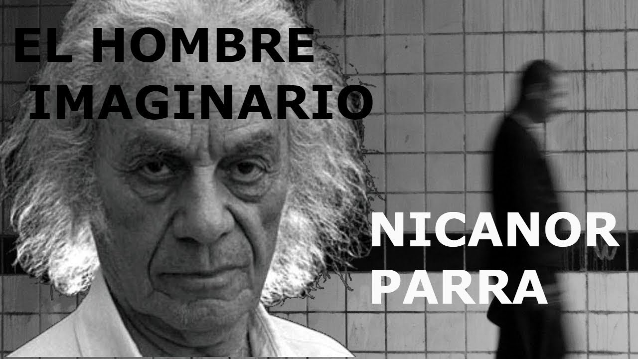 EL HOMBRE IMAGINARIO. Nicanor Parra. - YouTube