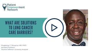 What Are Solutions to Lung Cancer Care Barriers